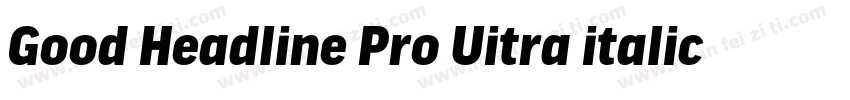 Good Headline Pro Uitra italic字体转换